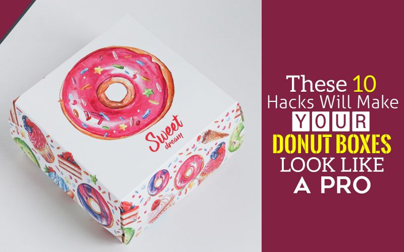 These 10 Hacks Will Make Your Donut Boxes Look like A Pro
